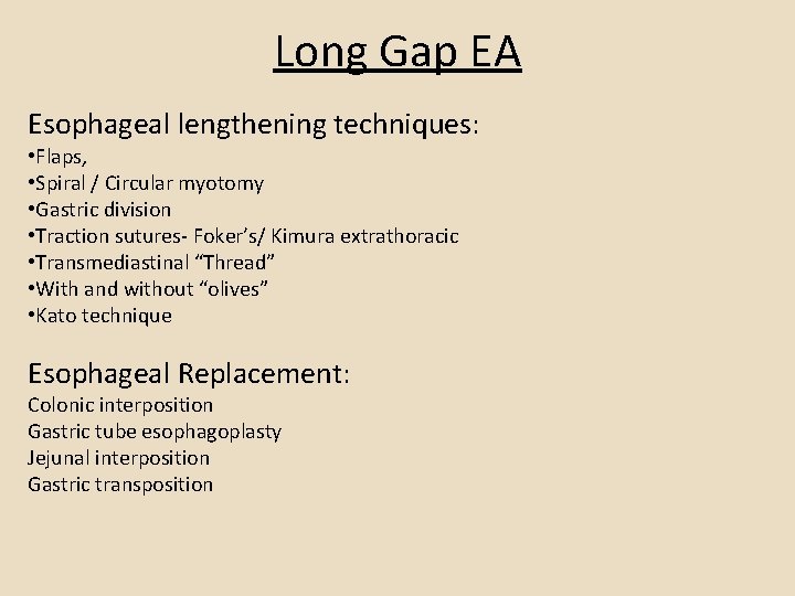 Long Gap EA Esophageal lengthening techniques: • Flaps, • Spiral / Circular myotomy •