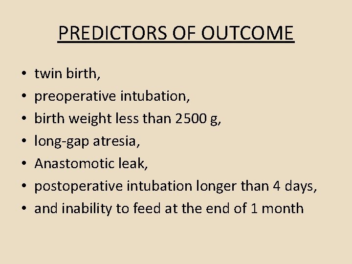 PREDICTORS OF OUTCOME • • twin birth, preoperative intubation, birth weight less than 2500 PREDICTORS OF OUTCOME • • twin birth, preoperative intubation, birth weight less than 2500