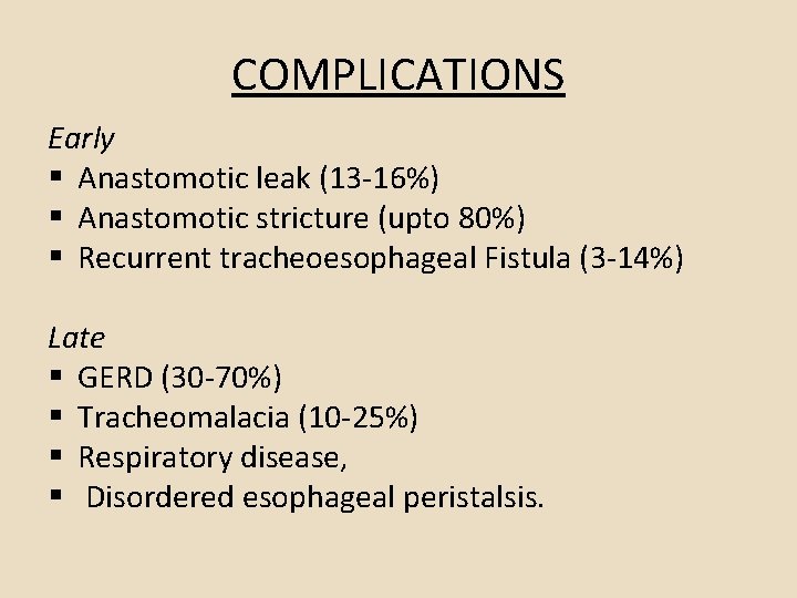 COMPLICATIONS Early § Anastomotic leak (13 -16%) § Anastomotic stricture (upto 80%) § Recurrent