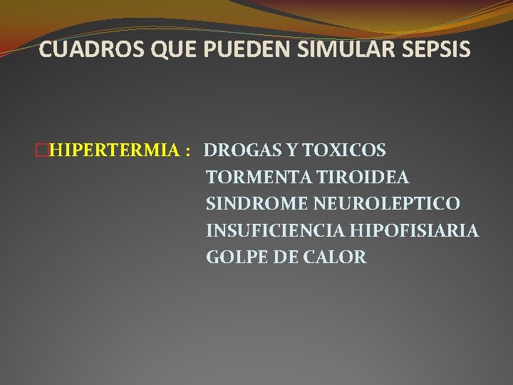 CUADROS QUE PUEDEN SIMULAR SEPSIS �HIPERTERMIA : DROGAS Y TOXICOS TORMENTA TIROIDEA SINDROME NEUROLEPTICO CUADROS QUE PUEDEN SIMULAR SEPSIS �HIPERTERMIA : DROGAS Y TOXICOS TORMENTA TIROIDEA SINDROME NEUROLEPTICO