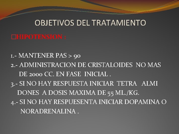 OBJETIVOS DEL TRATAMIENTO �HIPOTENSION : 1. - MANTENER PAS > 90 2. - ADMINISTRACION OBJETIVOS DEL TRATAMIENTO �HIPOTENSION : 1. - MANTENER PAS > 90 2. - ADMINISTRACION