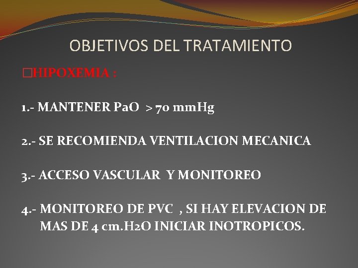 OBJETIVOS DEL TRATAMIENTO �HIPOXEMIA : 1. - MANTENER Pa. O > 70 mm. Hg OBJETIVOS DEL TRATAMIENTO �HIPOXEMIA : 1. - MANTENER Pa. O > 70 mm. Hg