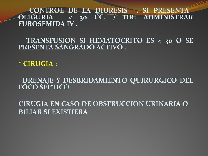 CONTROL DE LA DIURESIS , SI PRESENTA OLIGURIA < 30 CC. / HR. ADMINISTRAR CONTROL DE LA DIURESIS , SI PRESENTA OLIGURIA < 30 CC. / HR. ADMINISTRAR
