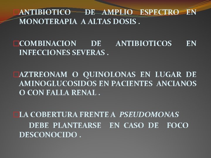 �ANTIBIOTICO DE AMPLIO ESPECTRO EN MONOTERAPIA A ALTAS DOSIS. �COMBINACION DE ANTIBIOTICOS INFECCIONES SEVERAS. �ANTIBIOTICO DE AMPLIO ESPECTRO EN MONOTERAPIA A ALTAS DOSIS. �COMBINACION DE ANTIBIOTICOS INFECCIONES SEVERAS.