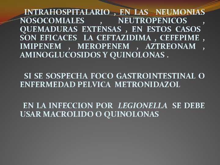 INTRAHOSPITALARIO , EN LAS NEUMONIAS NOSOCOMIALES , NEUTROPENICOS , QUEMADURAS EXTENSAS , EN ESTOS INTRAHOSPITALARIO , EN LAS NEUMONIAS NOSOCOMIALES , NEUTROPENICOS , QUEMADURAS EXTENSAS , EN ESTOS