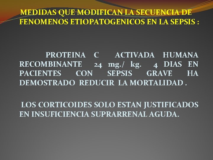 MEDIDAS QUE MODIFICAN LA SECUENCIA DE FENOMENOS ETIOPATOGENICOS EN LA SEPSIS : PROTEINA C MEDIDAS QUE MODIFICAN LA SECUENCIA DE FENOMENOS ETIOPATOGENICOS EN LA SEPSIS : PROTEINA C
