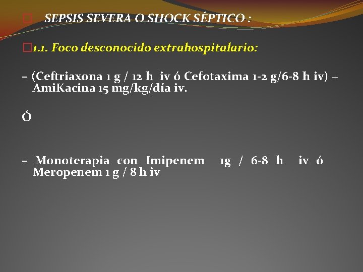 � SEPSIS SEVERA O SHOCK SÉPTICO : � 1. 1. Foco desconocido extrahospitalario: – � SEPSIS SEVERA O SHOCK SÉPTICO : � 1. 1. Foco desconocido extrahospitalario: –