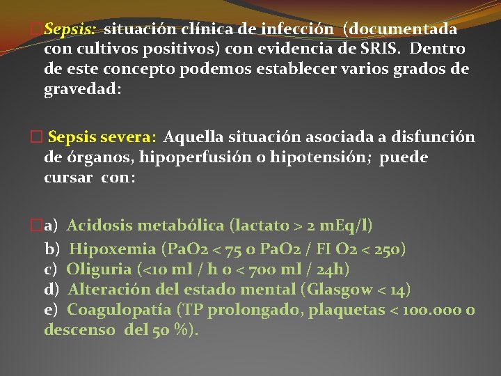�Sepsis: situación clínica de infección (documentada con cultivos positivos) con evidencia de SRIS. Dentro �Sepsis: situación clínica de infección (documentada con cultivos positivos) con evidencia de SRIS. Dentro