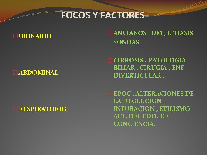 FOCOS Y FACTORES �URINARIO �ABDOMINAL �RESPIRATORIO �ANCIANOS , DM , LITIASIS SONDAS �CIRROSIS , FOCOS Y FACTORES �URINARIO �ABDOMINAL �RESPIRATORIO �ANCIANOS , DM , LITIASIS SONDAS �CIRROSIS ,