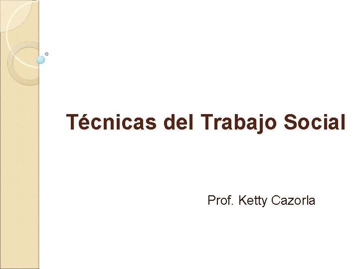 Técnicas del Trabajo Social Prof. Ketty Cazorla 