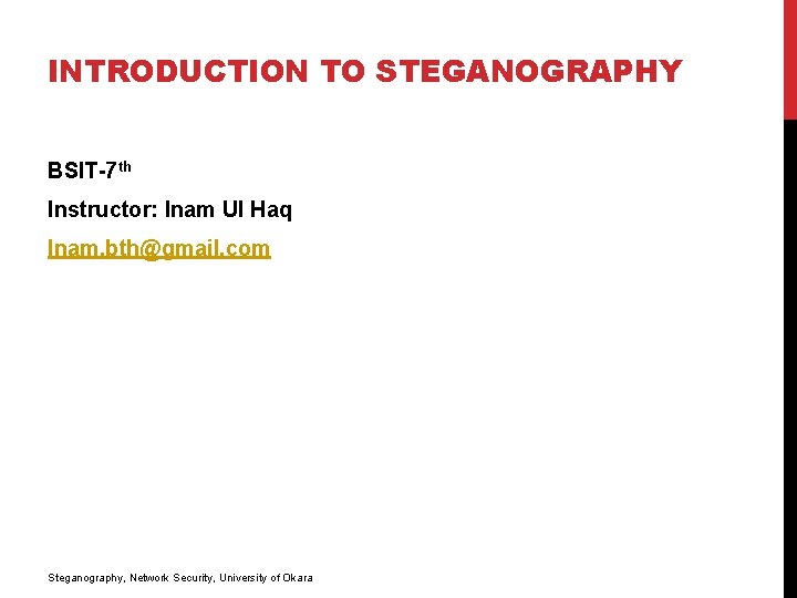 INTRODUCTION TO STEGANOGRAPHY BSIT-7 th Instructor: Inam Ul Haq Inam. bth@gmail. com Steganography, Network