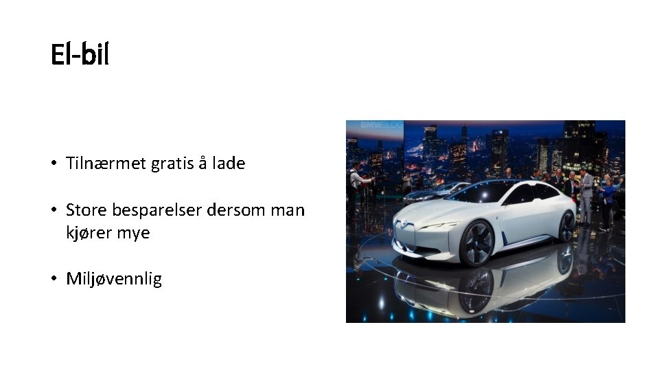 El-bil • Tilnærmet gratis å lade • Store besparelser dersom man kjører mye •