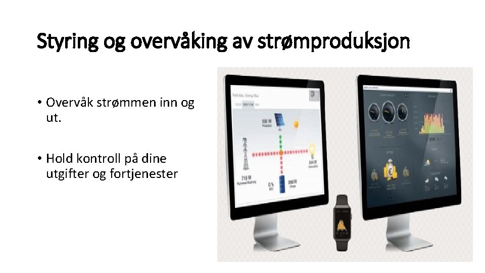 Styring og overvåking av strømproduksjon • Overvåk strømmen inn og ut. • Hold kontroll