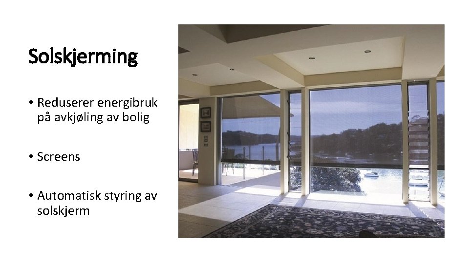 Solskjerming • Reduserer energibruk på avkjøling av bolig • Screens • Automatisk styring av