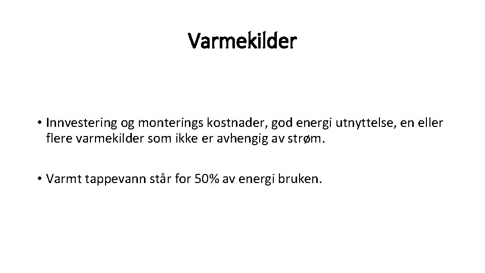 Varmekilder • Innvestering og monterings kostnader, god energi utnyttelse, en eller flere varmekilder som