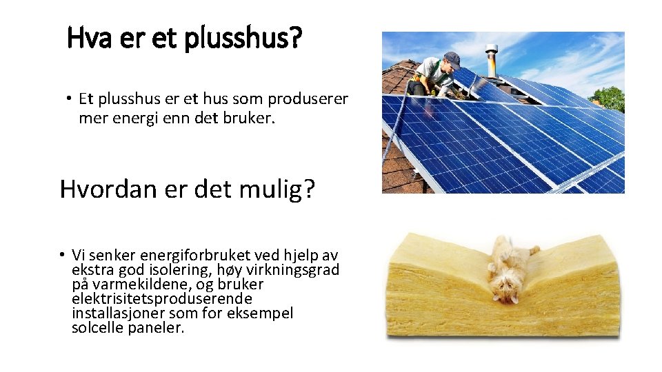 Hva er et plusshus? • Et plusshus er et hus som produserer mer energi