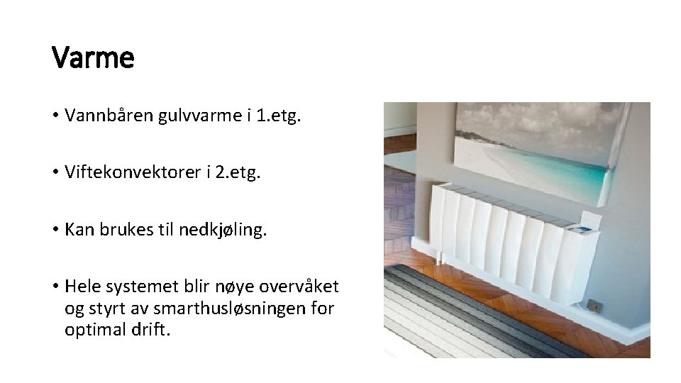 Varme • Vannbåren gulvvarme i 1. etg. • Viftekonvektorer i 2. etg. • Kan