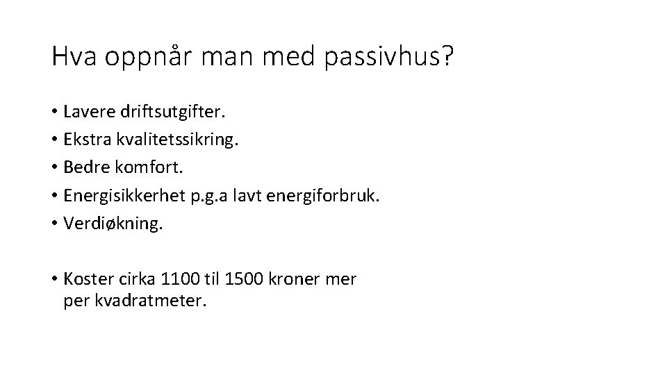 Hva oppnår man med passivhus? • Lavere driftsutgifter. • Ekstra kvalitetssikring. • Bedre komfort.