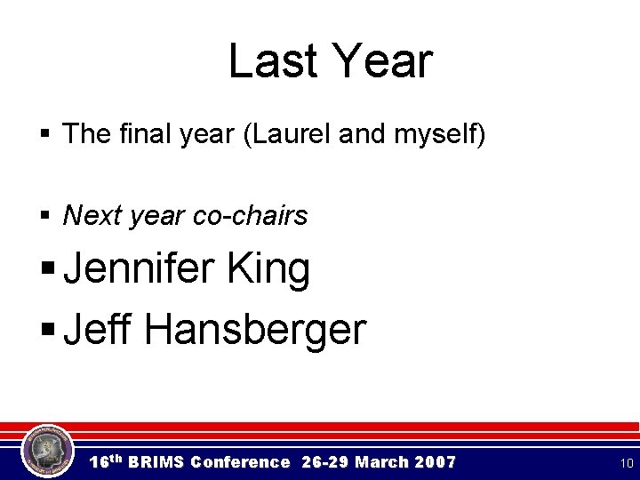 Last Year § The final year (Laurel and myself) § Next year co-chairs § Last Year § The final year (Laurel and myself) § Next year co-chairs §