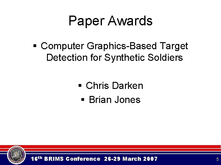 Paper Awards § Computer Graphics-Based Target Detection for Synthetic Soldiers § Chris Darken § Paper Awards § Computer Graphics-Based Target Detection for Synthetic Soldiers § Chris Darken §