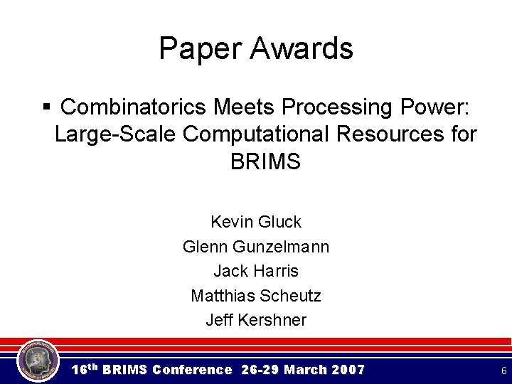 Paper Awards § Combinatorics Meets Processing Power: Large-Scale Computational Resources for BRIMS Kevin Gluck Paper Awards § Combinatorics Meets Processing Power: Large-Scale Computational Resources for BRIMS Kevin Gluck