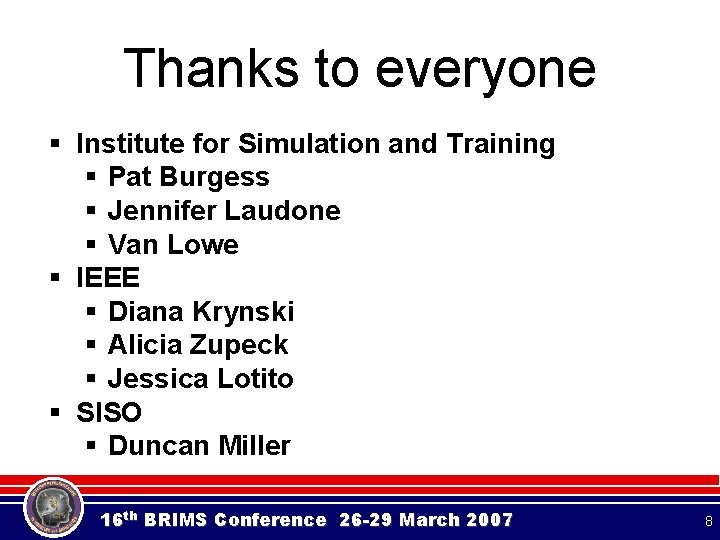 Thanks to everyone § Institute for Simulation and Training § Pat Burgess § Jennifer Thanks to everyone § Institute for Simulation and Training § Pat Burgess § Jennifer