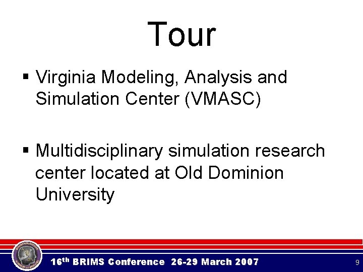 Tour § Virginia Modeling, Analysis and Simulation Center (VMASC) § Multidisciplinary simulation research center Tour § Virginia Modeling, Analysis and Simulation Center (VMASC) § Multidisciplinary simulation research center