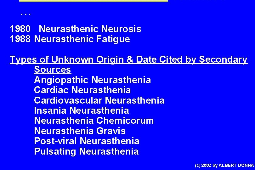 Variations of Neurasthenia continued … 1980 Neurasthenic Neurosis 1988 Neurasthenic Fatigue Types of Unknown