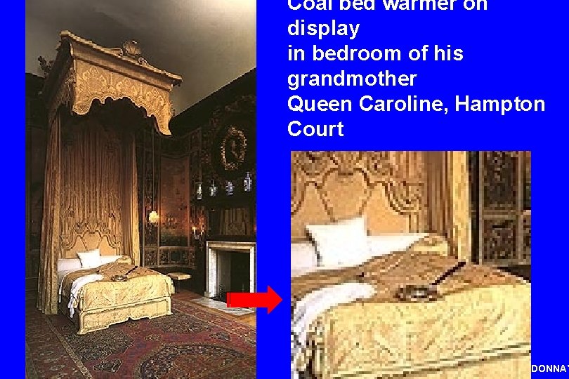 Coal bed warmer on display in bedroom of his grandmother Queen Caroline, Hampton Court