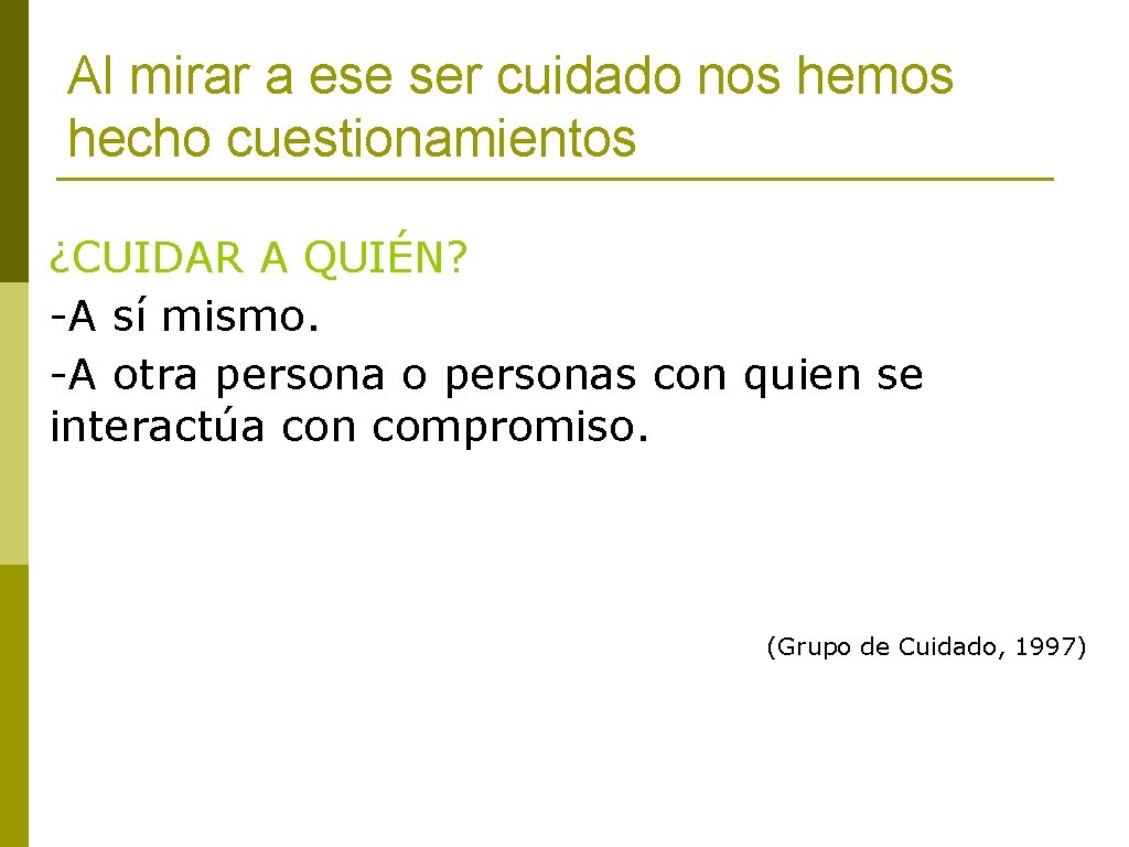 Al mirar a ese ser cuidado nos hemos hecho cuestionamientos ¿CUIDAR A QUIÉN? -A Al mirar a ese ser cuidado nos hemos hecho cuestionamientos ¿CUIDAR A QUIÉN? -A