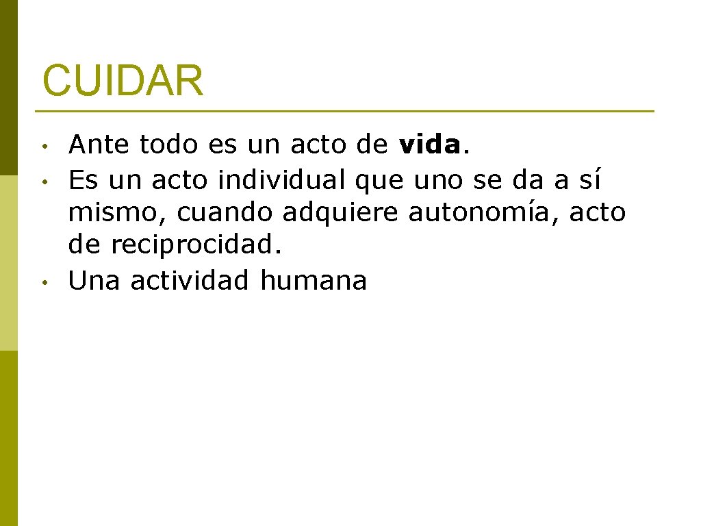 CUIDAR • • • Ante todo es un acto de vida. Es un acto