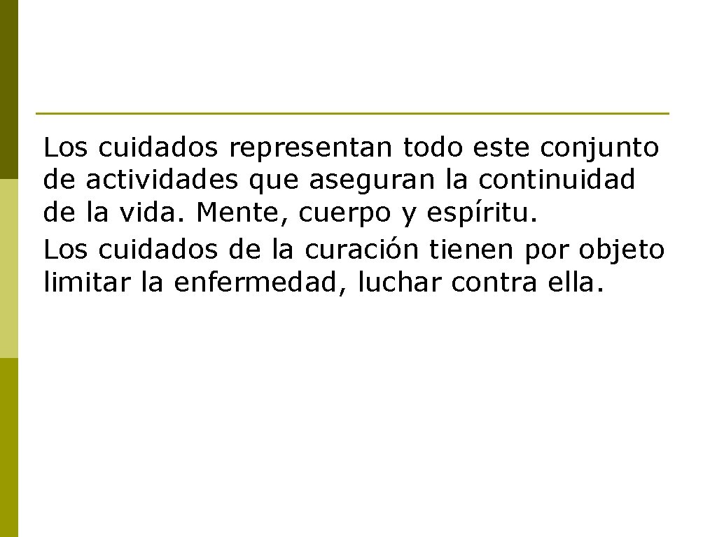 Los cuidados representan todo este conjunto de actividades que aseguran la continuidad de la