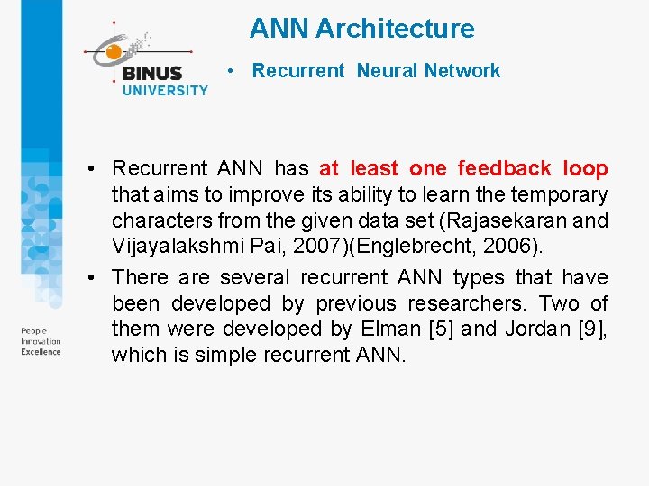 ANN Architecture • Recurrent Neural Network • Recurrent ANN has at least one feedback ANN Architecture • Recurrent Neural Network • Recurrent ANN has at least one feedback