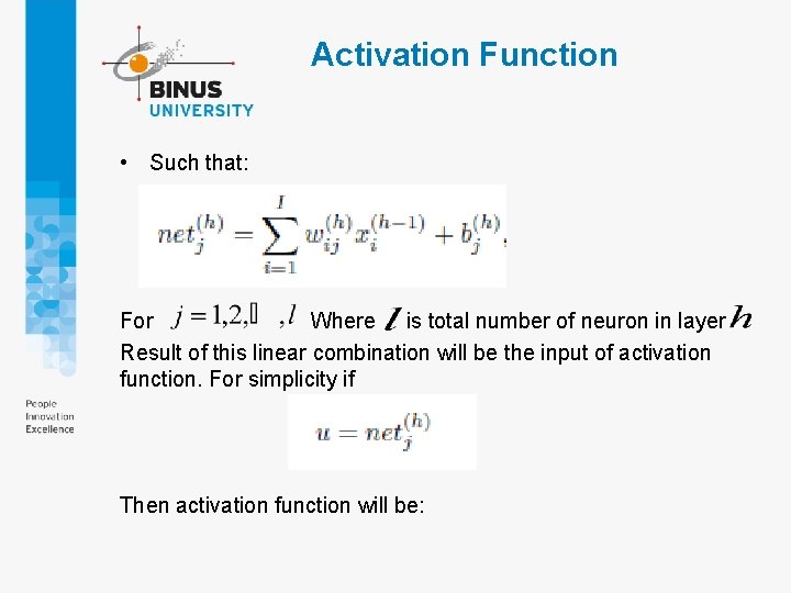 Activation Function • Such that: For Where is total number of neuron in layer Activation Function • Such that: For Where is total number of neuron in layer