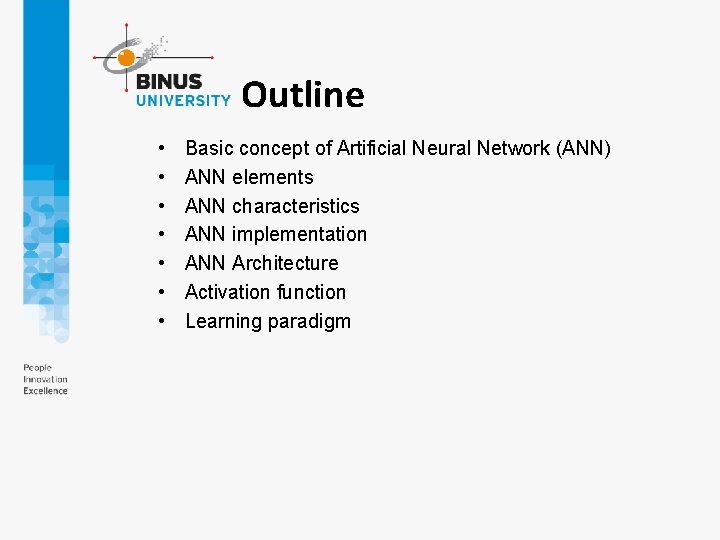 Outline • • Basic concept of Artificial Neural Network (ANN) ANN elements ANN characteristics Outline • • Basic concept of Artificial Neural Network (ANN) ANN elements ANN characteristics