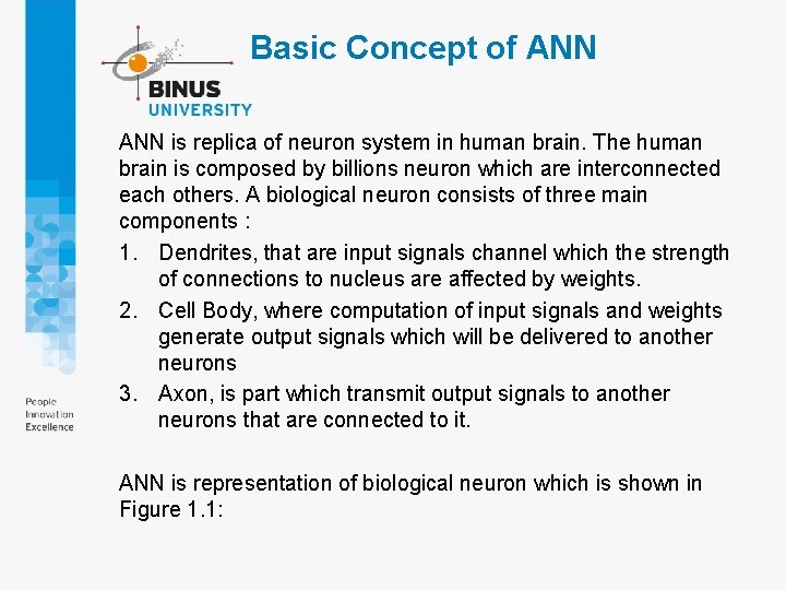 Basic Concept of ANN is replica of neuron system in human brain. The human Basic Concept of ANN is replica of neuron system in human brain. The human