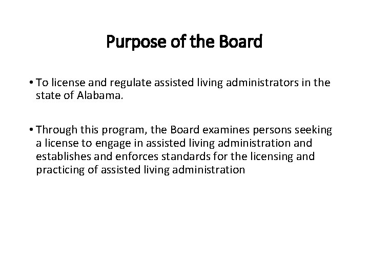 Purpose of the Board • To license and regulate assisted living administrators in the