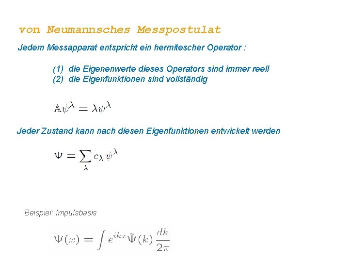 von Neumannsches Messpostulat Jedem Messapparat entspricht ein hermitescher Operator : (1) die Eigenenwerte dieses