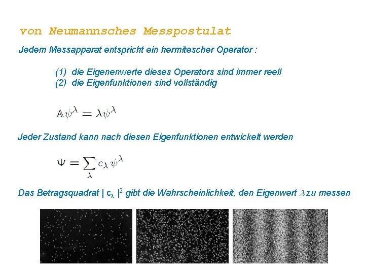 von Neumannsches Messpostulat Jedem Messapparat entspricht ein hermitescher Operator : (1) die Eigenenwerte dieses