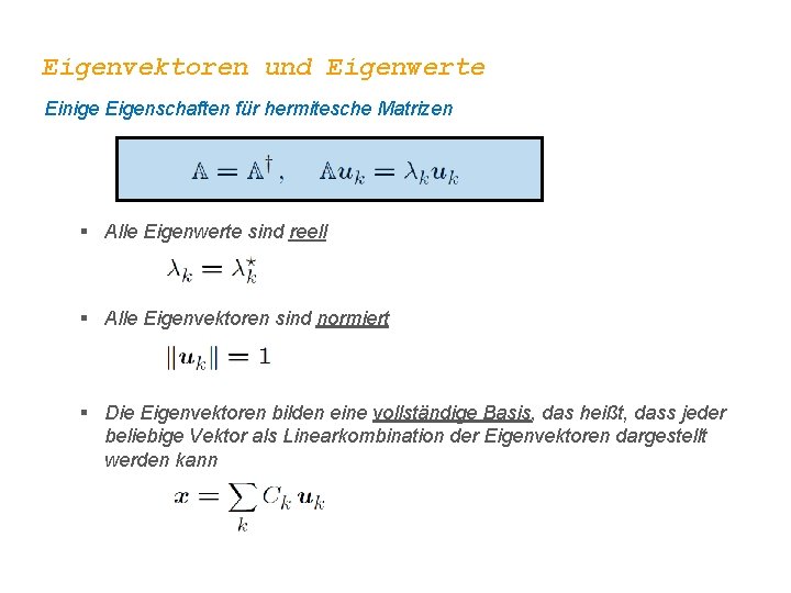 Eigenvektoren und Eigenwerte Einige Eigenschaften für hermitesche Matrizen § Alle Eigenwerte sind reell §