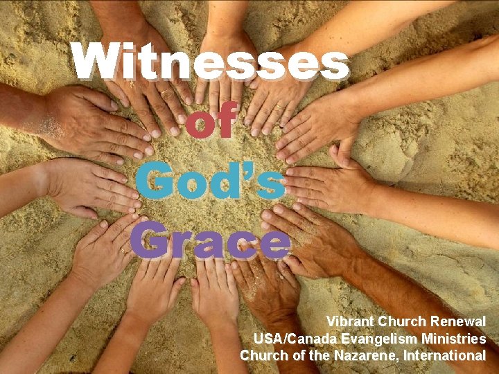Witnesses of God’s Grace Vibrant Church Renewal USA/Canada Evangelism Ministries Church of the Nazarene,