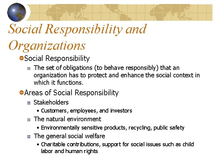 Social Responsibility and Organizations Social Responsibility The set of obligations (to behave responsibly) that