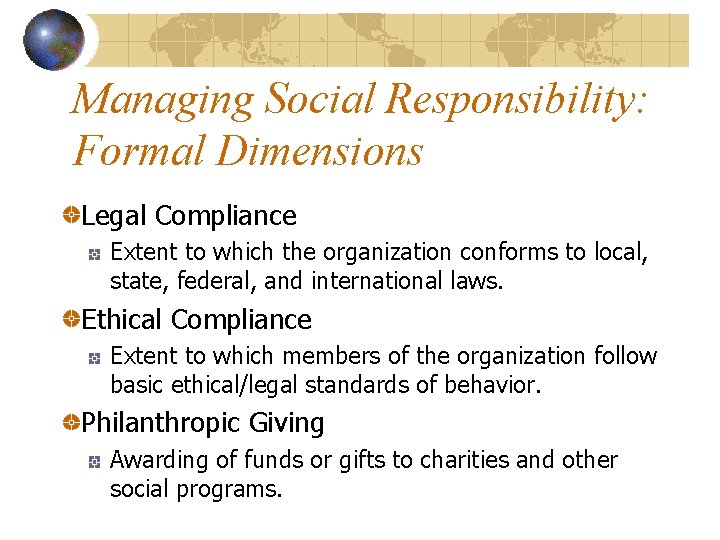 Managing Social Responsibility: Formal Dimensions Legal Compliance Extent to which the organization conforms to