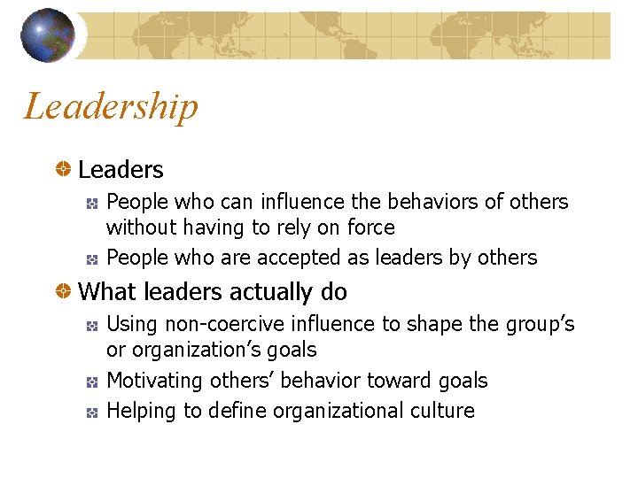 Leadership Leaders People who can influence the behaviors of others without having to rely