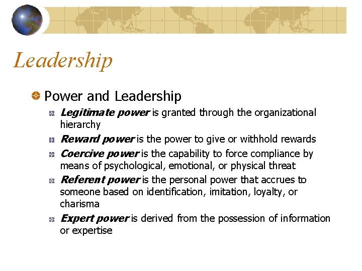 Leadership Power and Leadership Legitimate power is granted through the organizational hierarchy Reward power