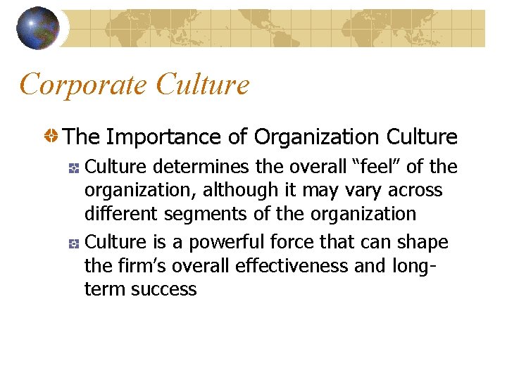 Corporate Culture The Importance of Organization Culture determines the overall “feel” of the organization,