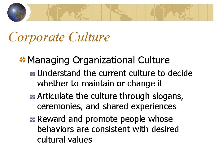 Corporate Culture Managing Organizational Culture Understand the current culture to decide whether to maintain