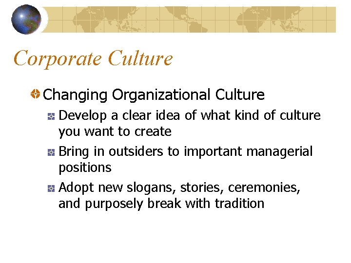 Corporate Culture Changing Organizational Culture Develop a clear idea of what kind of culture