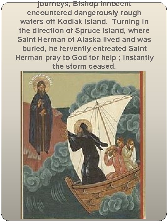 journeys, Bishop Innocent encountered dangerously rough waters off Kodiak Island. Turning in the direction journeys, Bishop Innocent encountered dangerously rough waters off Kodiak Island. Turning in the direction