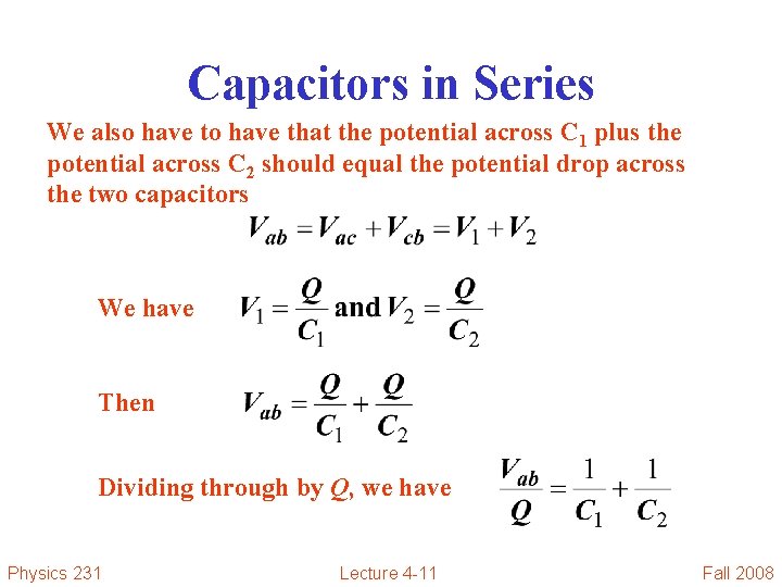 Capacitors in Series We also have that the potential across C 1 plus the